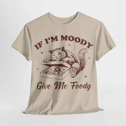 If I’m Moody, Give Me Foody