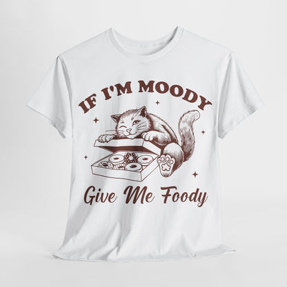 If I’m Moody, Give Me Foody