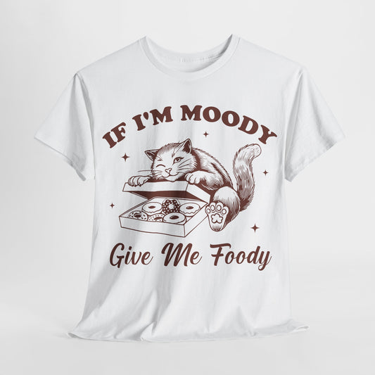 If I’m Moody, Give Me Foody