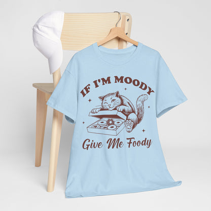 If I’m Moody, Give Me Foody
