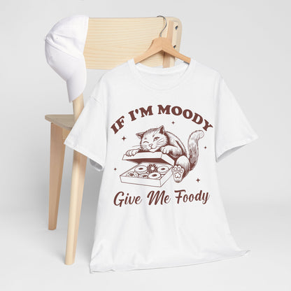 If I’m Moody, Give Me Foody